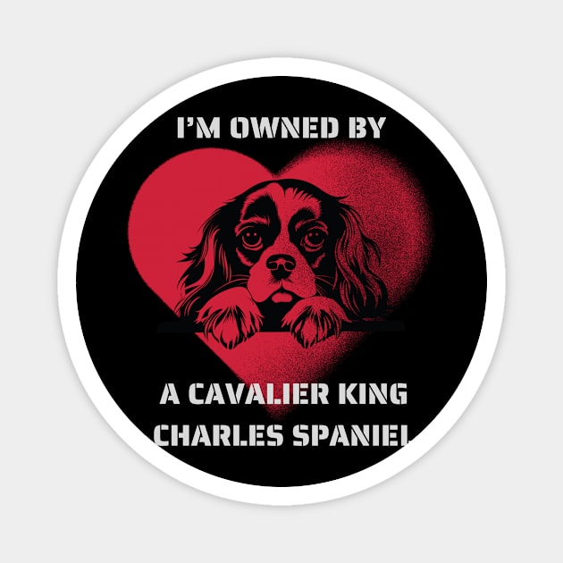 I am Owned by a Cavalier King Charles Spaniel Magnet by Positive Designer
